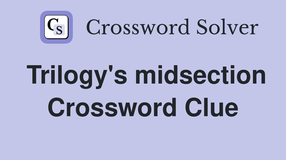 Trilogy's midsection Crossword Clue