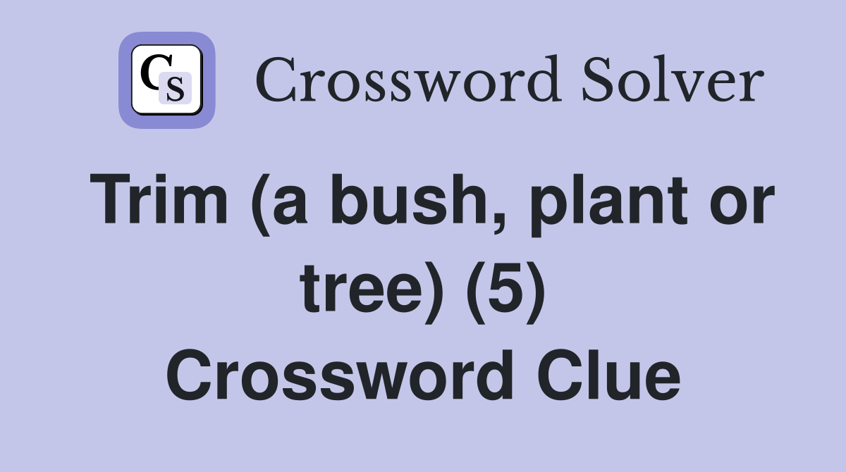 Trim (a bush, plant or tree) (5) Crossword Clue