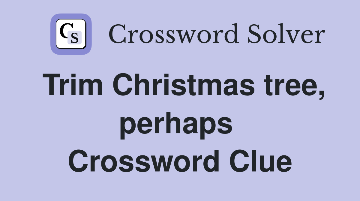 Trim Christmas tree, perhaps  Crossword Clue