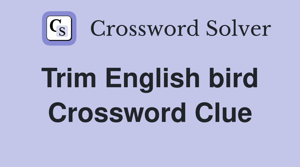 Trim English bird  Crossword Clue