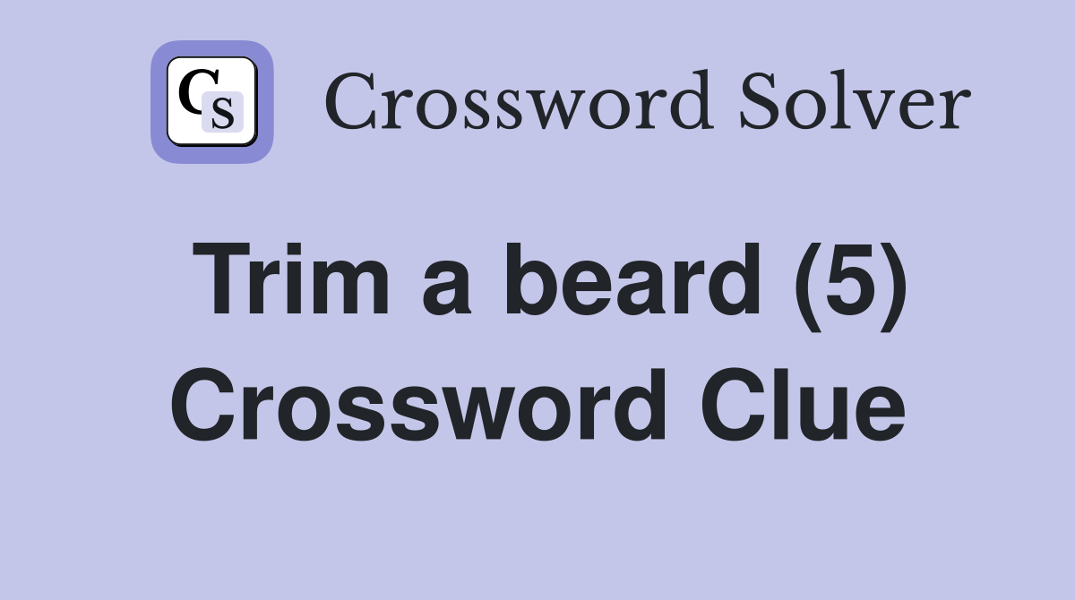 Trim a beard (5) Crossword Clue