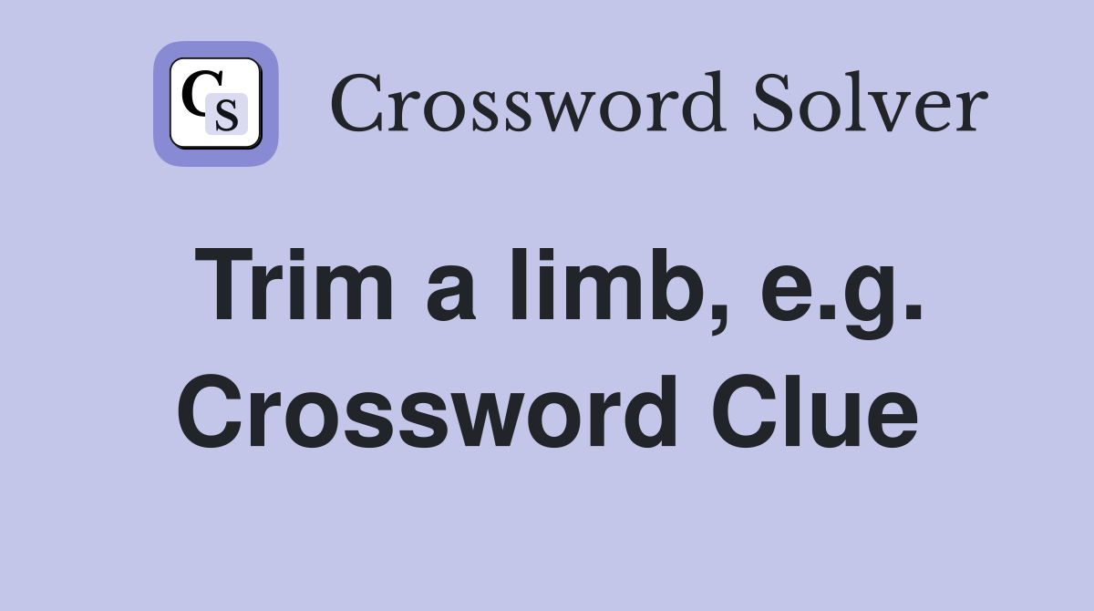 Trim a limb, e.g. Crossword Clue