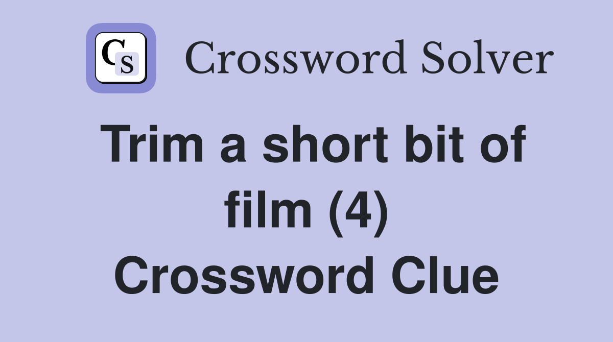 Trim a short bit of film (4) Crossword Clue