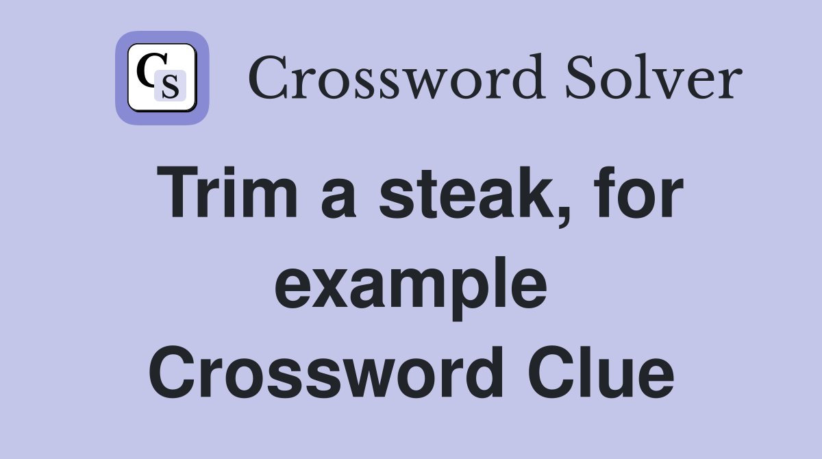 Trim a steak, for example Crossword Clue