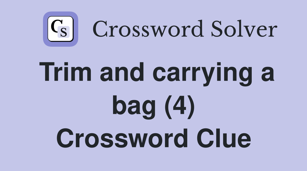 Trim and carrying a bag (4) Crossword Clue