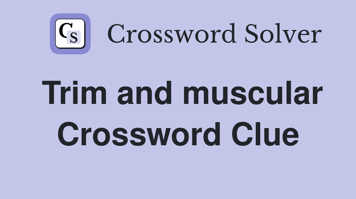 Trim and muscular Crossword Clue