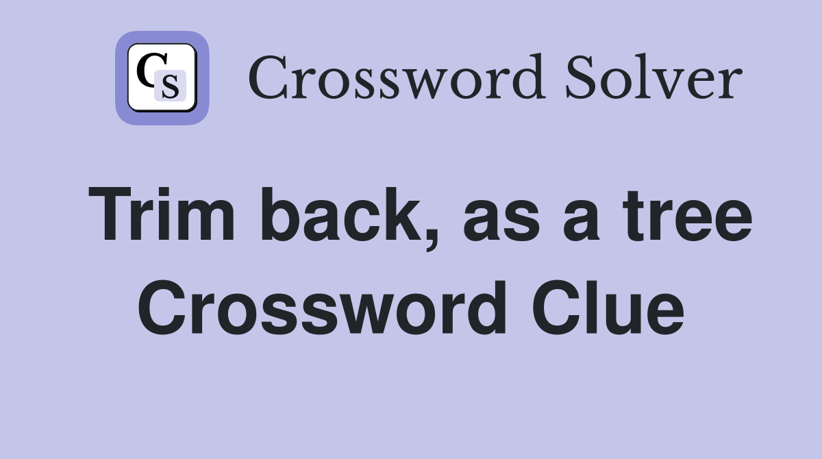 Trim back, as a tree Crossword Clue