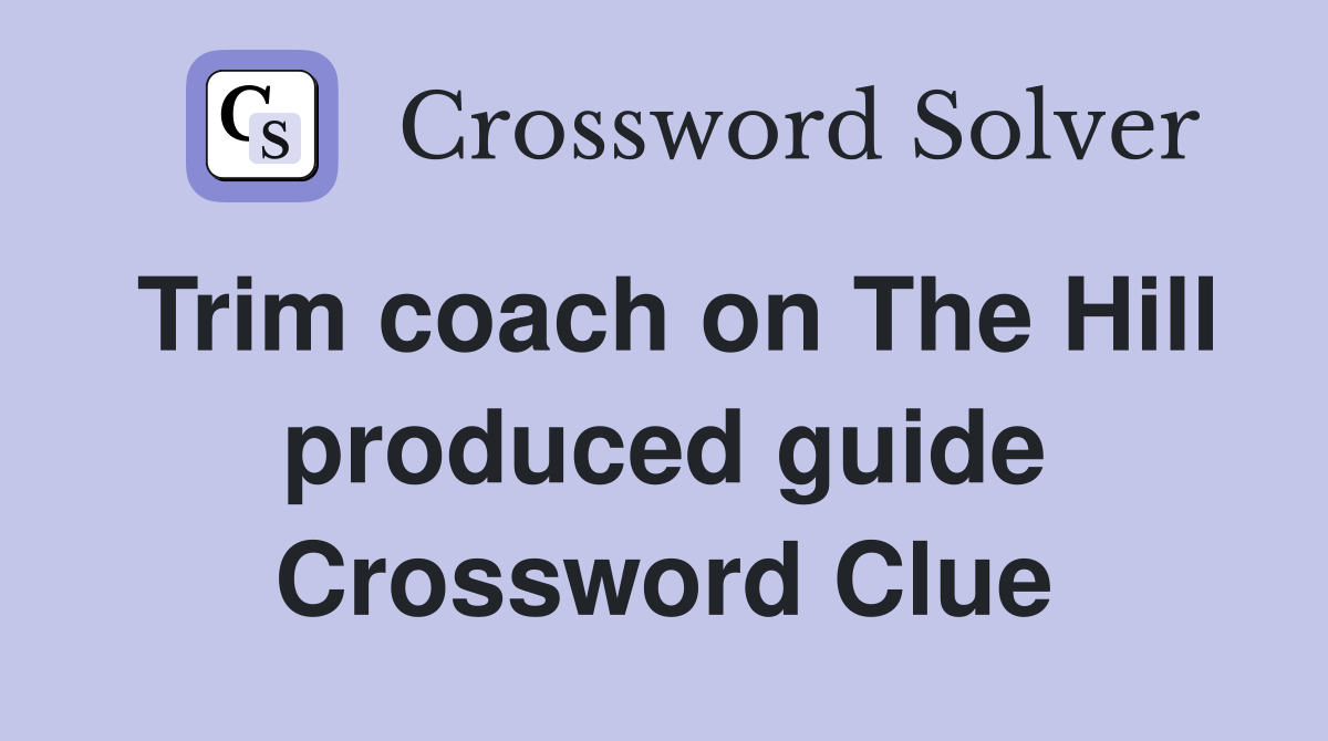 Trim coach on The Hill produced guide Crossword Clue