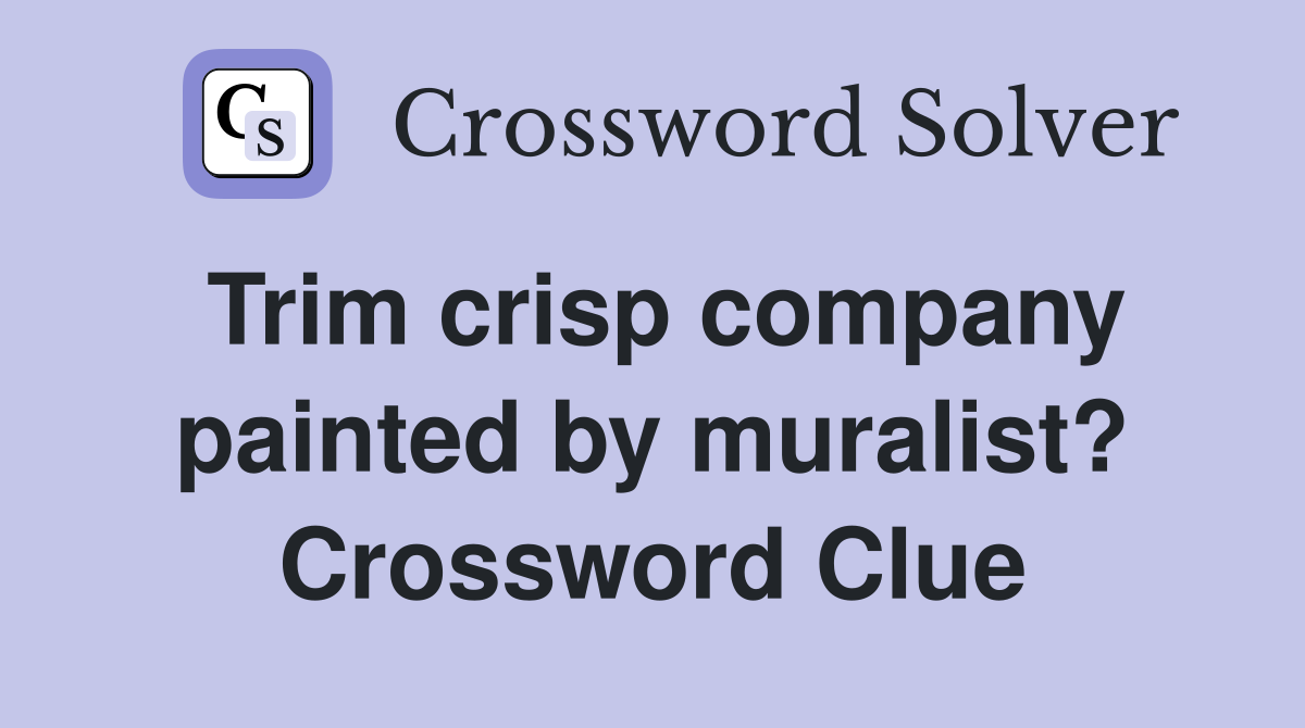 Trim crisp company painted by muralist? Crossword Clue