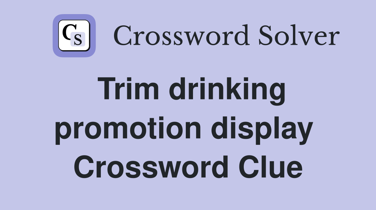 Trim drinking promotion display  Crossword Clue