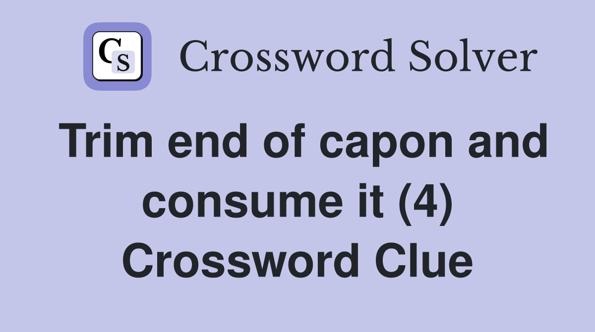 Trim end of capon and consume it (4) Crossword Clue