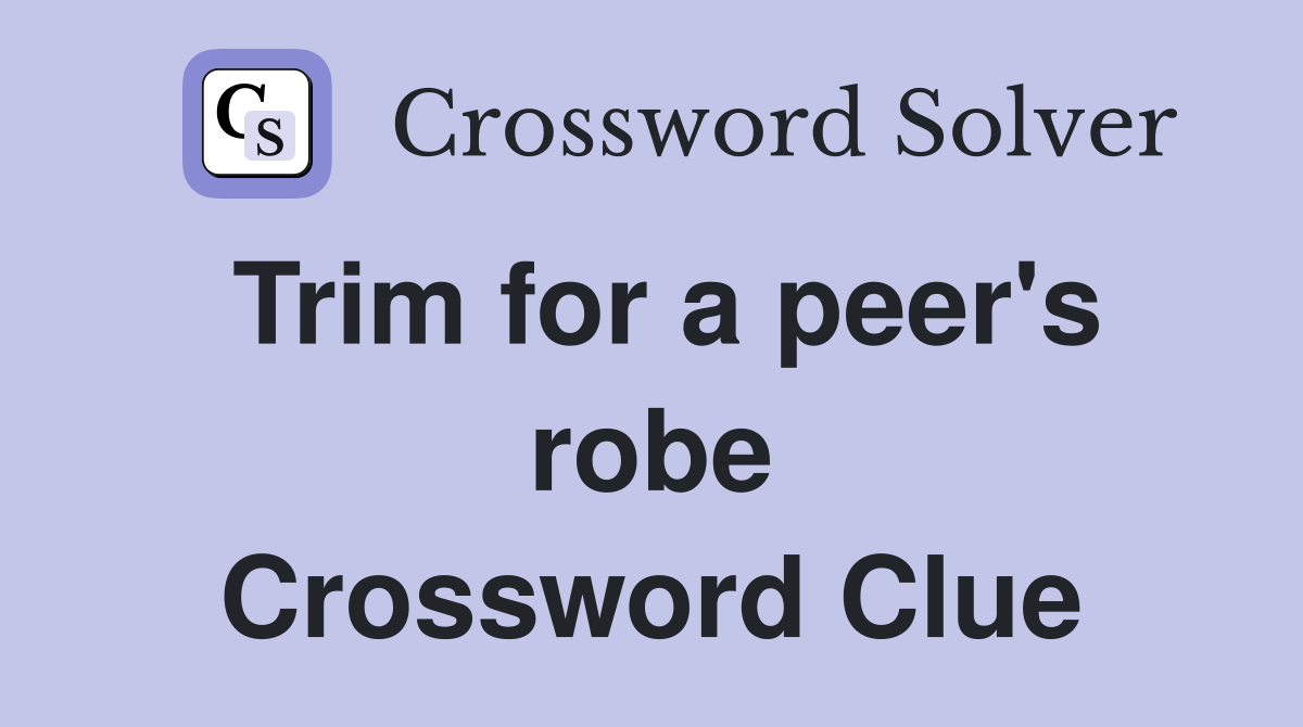 Trim for a peer's robe Crossword Clue
