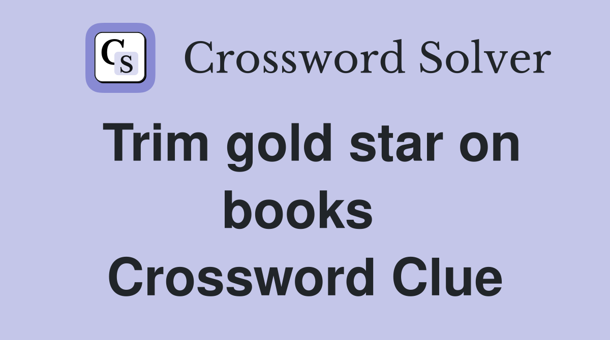 Trim gold star on books  Crossword Clue