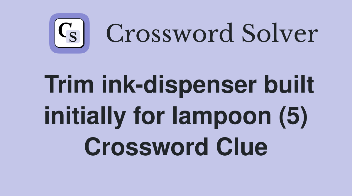 Trim ink-dispenser built initially for lampoon (5) Crossword Clue