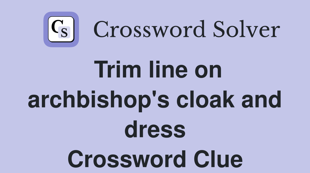 Trim line on archbishop's cloak and dress Crossword Clue