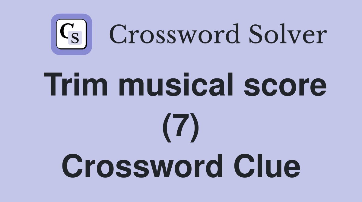 Trim musical score (7) Crossword Clue