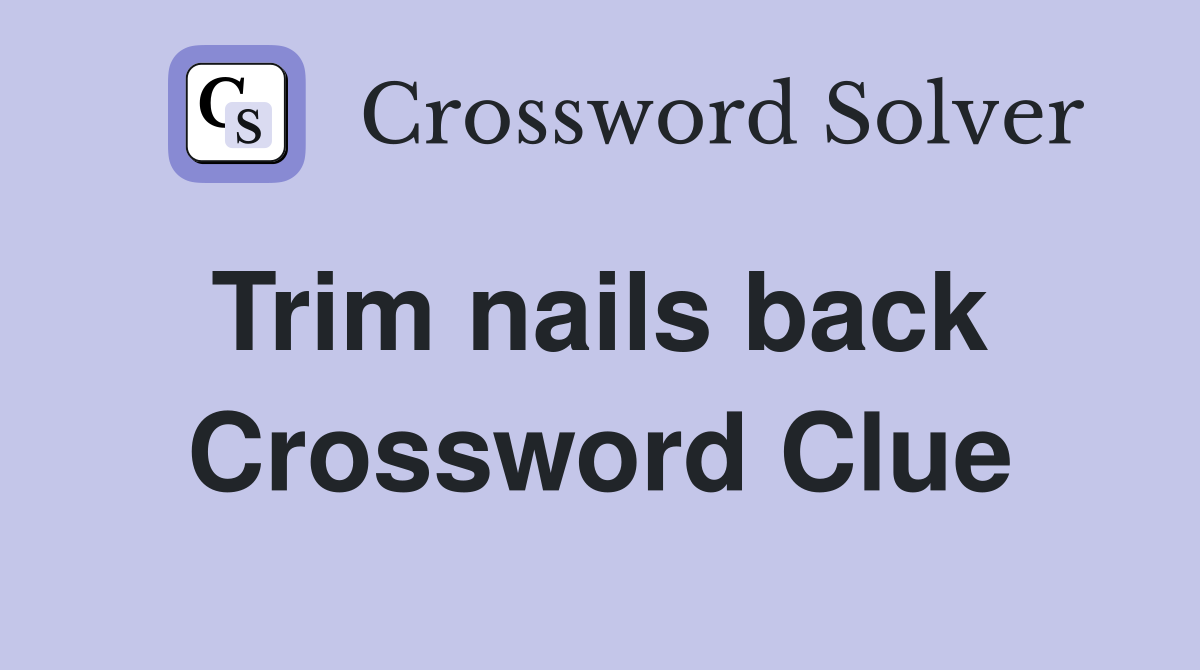 Trim nails back  Crossword Clue