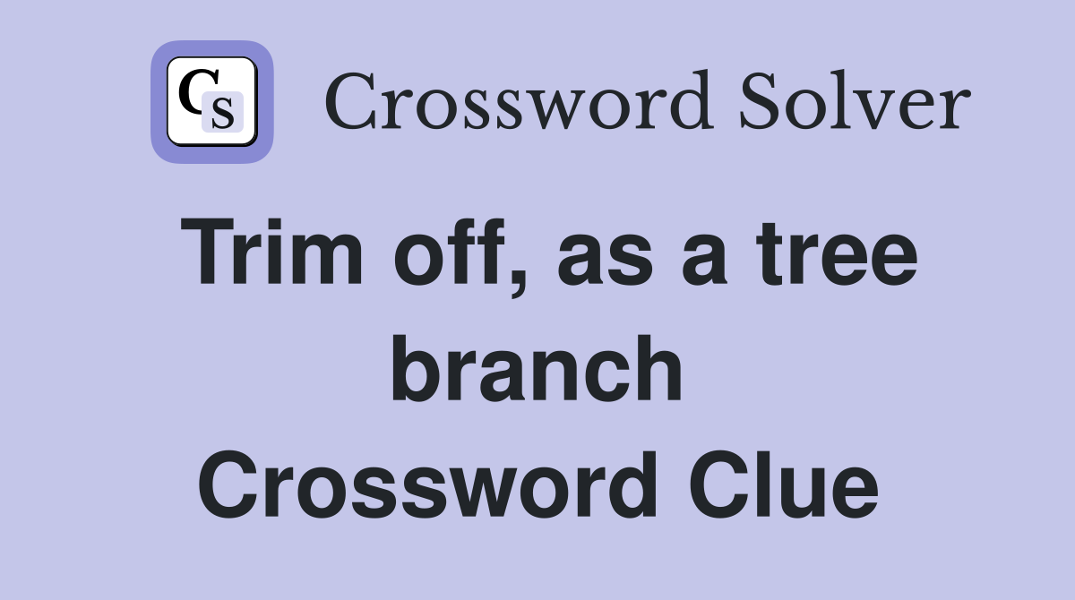 Trim off, as a tree branch Crossword Clue