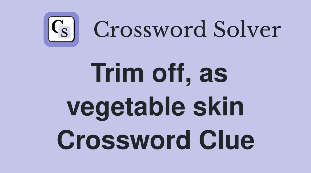 Trim off, as vegetable skin Crossword Clue