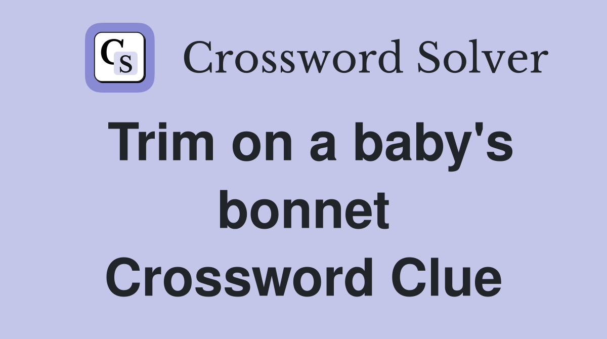 Trim on a baby's bonnet Crossword Clue