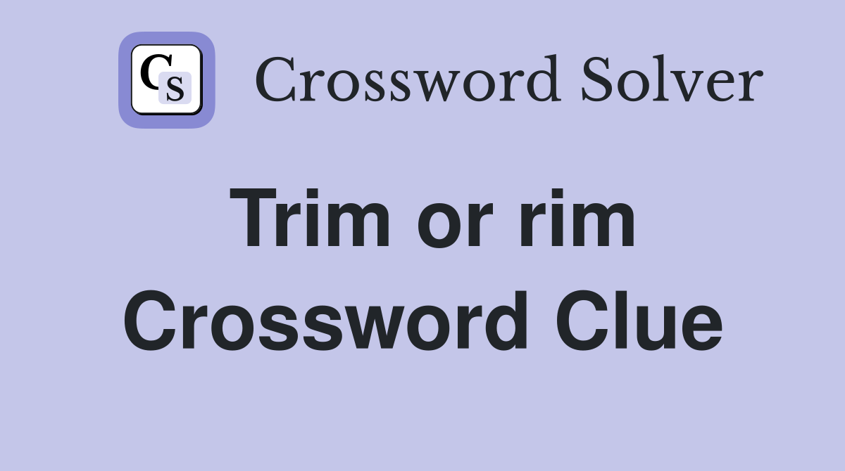 Trim or rim Crossword Clue