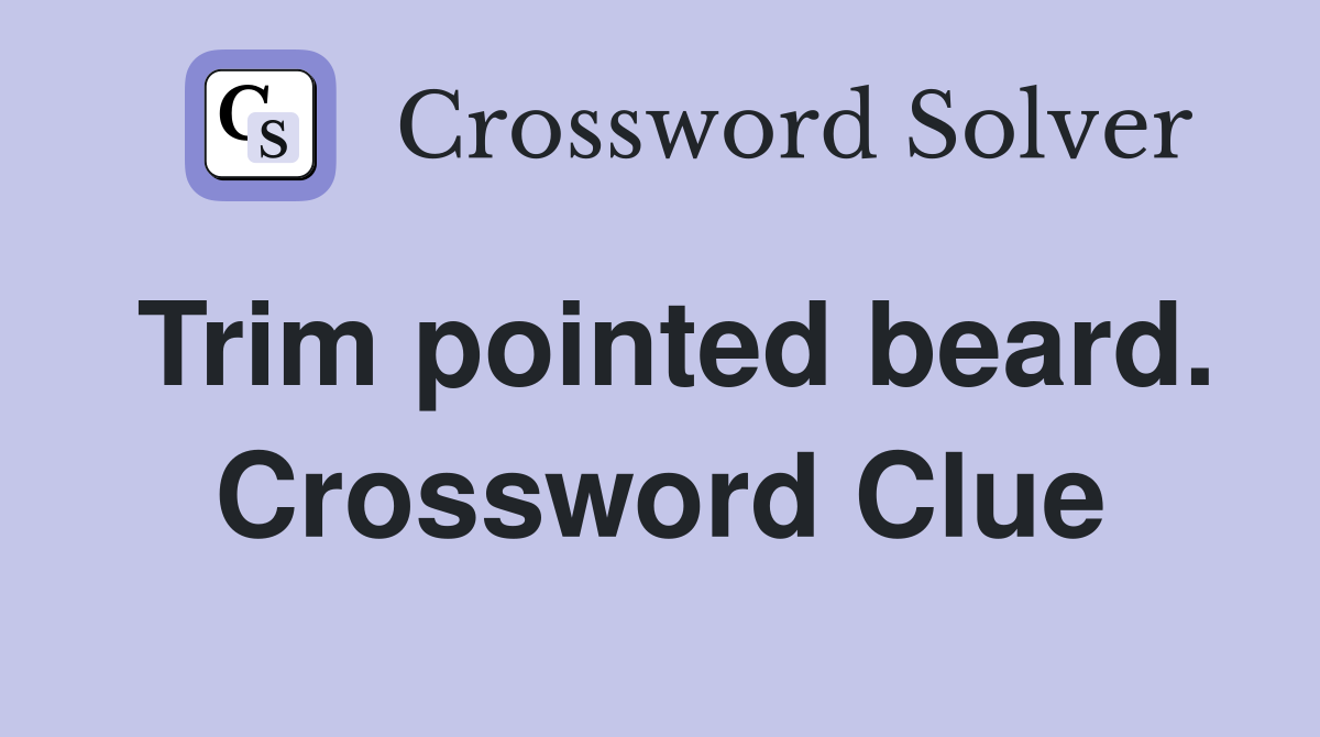 Trim pointed beard. Crossword Clue