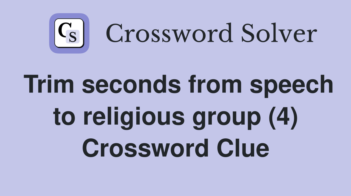 Trim seconds from speech to religious group (4) Crossword Clue
