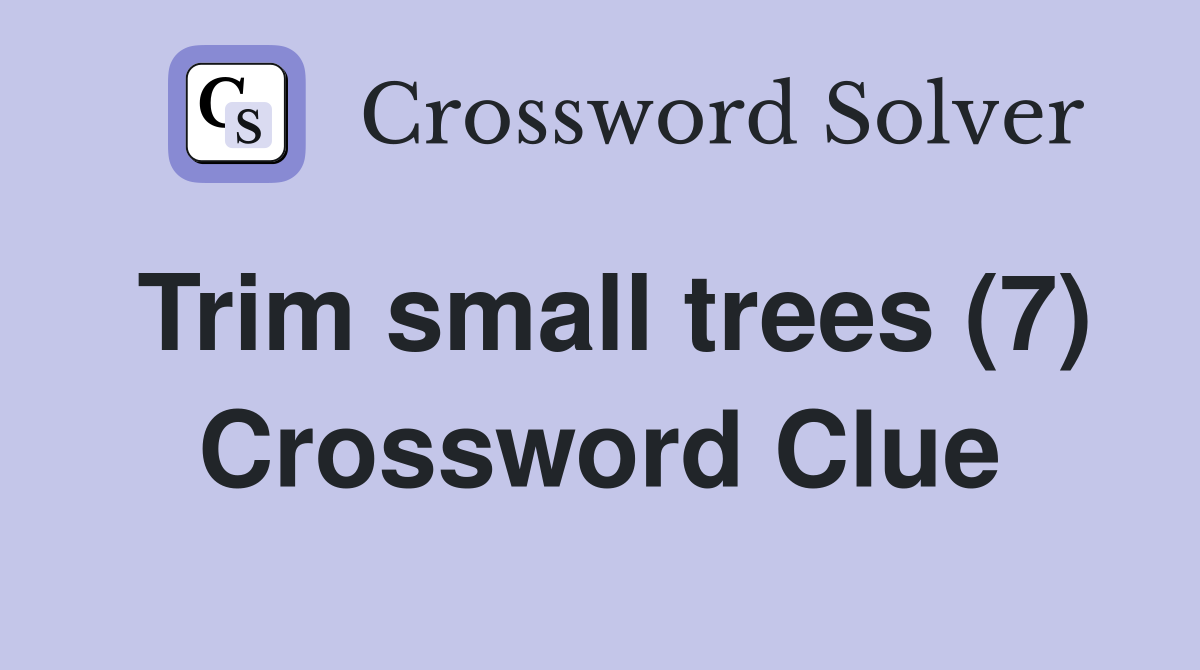Trim small trees (7) Crossword Clue