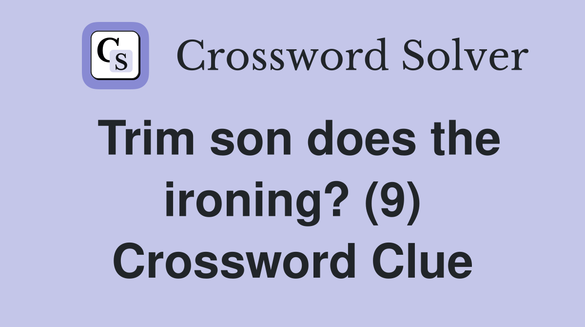 Trim son does the ironing? (9) Crossword Clue