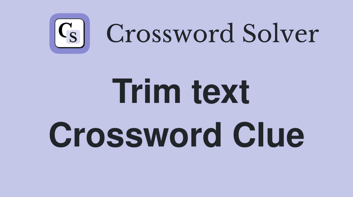 Trim text Crossword Clue