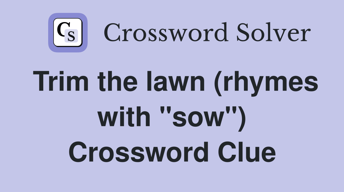 Trim the lawn (rhymes with "sow") Crossword Clue