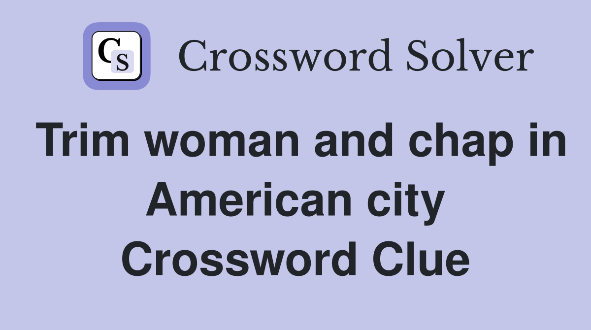 Trim woman and chap in American city Crossword Clue