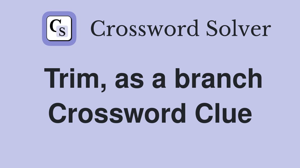 Trim, as a branch Crossword Clue