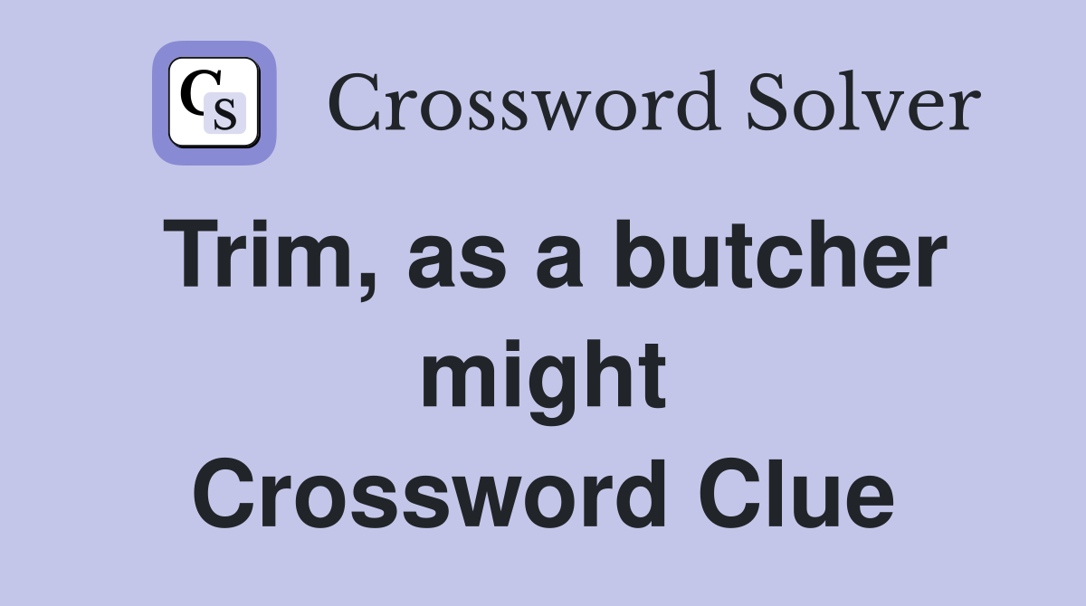 Trim, as a butcher might Crossword Clue