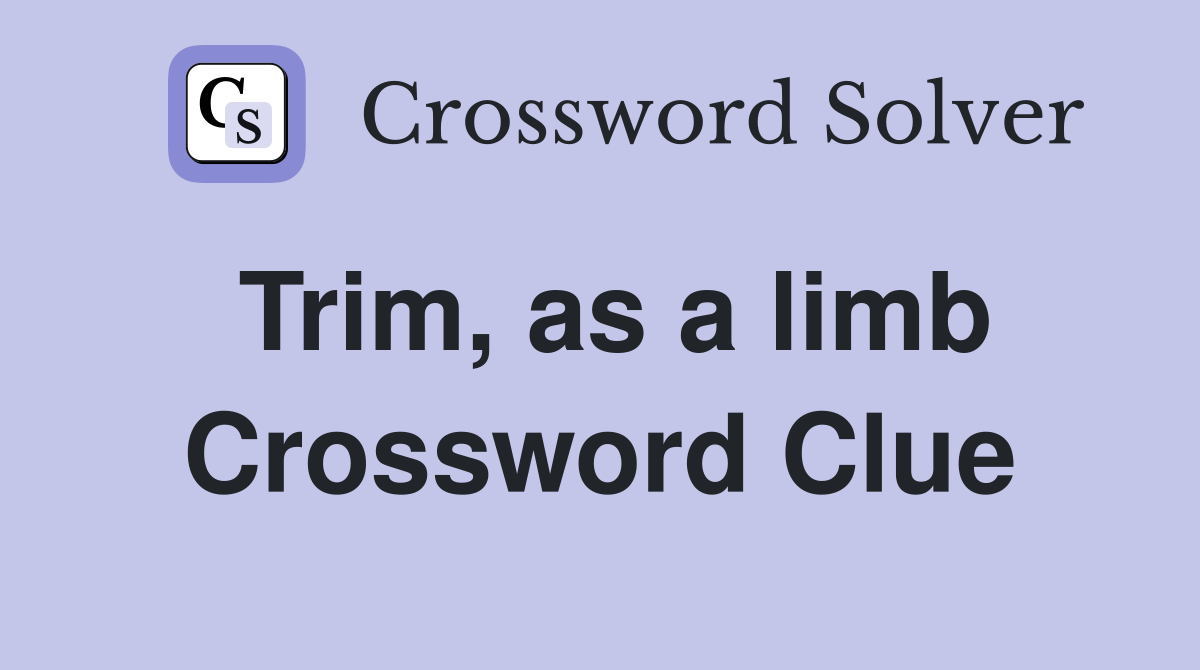 Trim, as a limb Crossword Clue