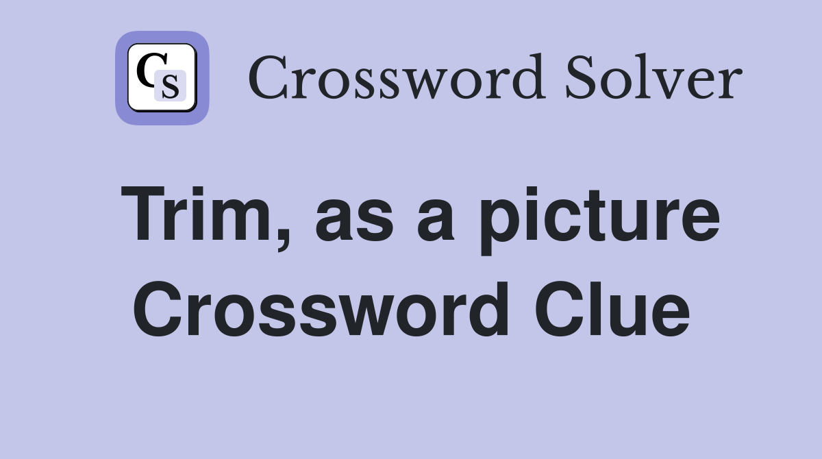 Trim, as a picture Crossword Clue