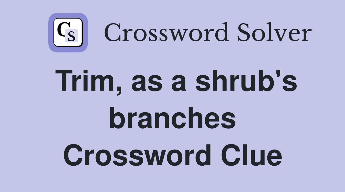 Trim, as a shrub's branches Crossword Clue