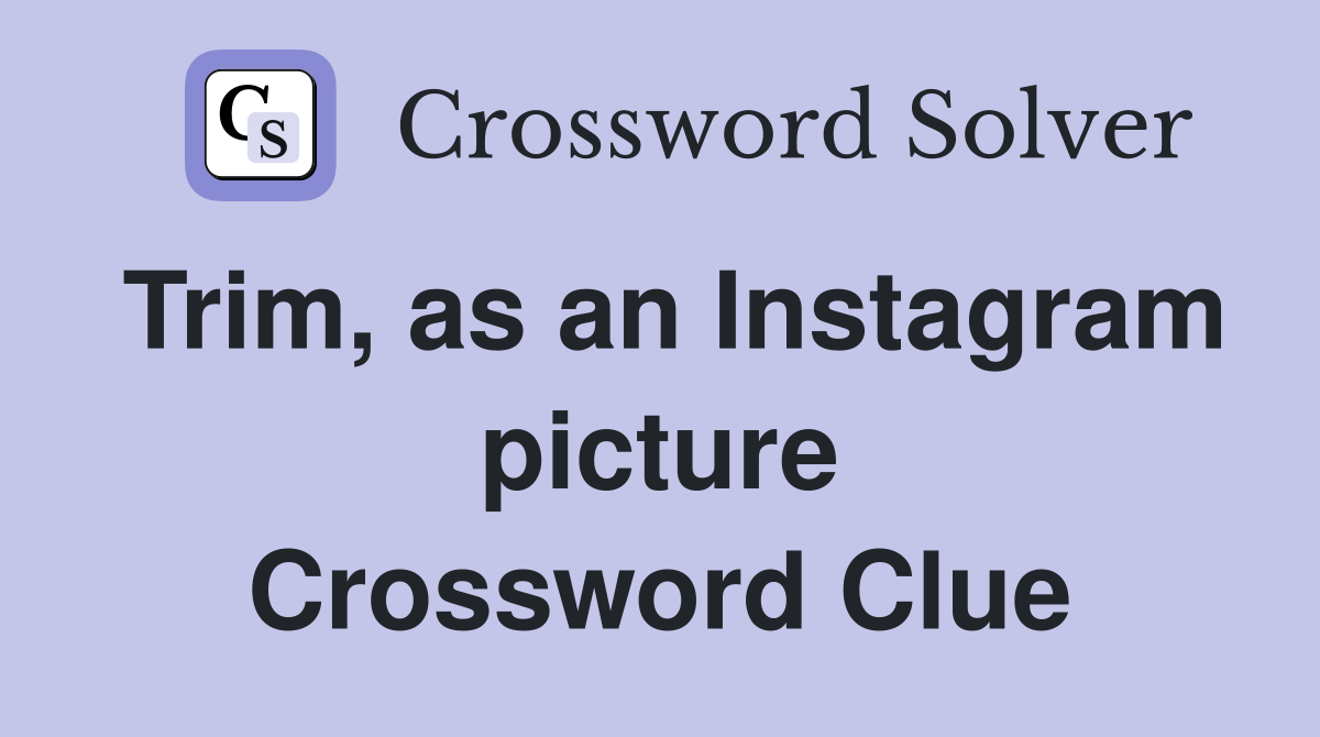 Trim, as an Instagram picture Crossword Clue