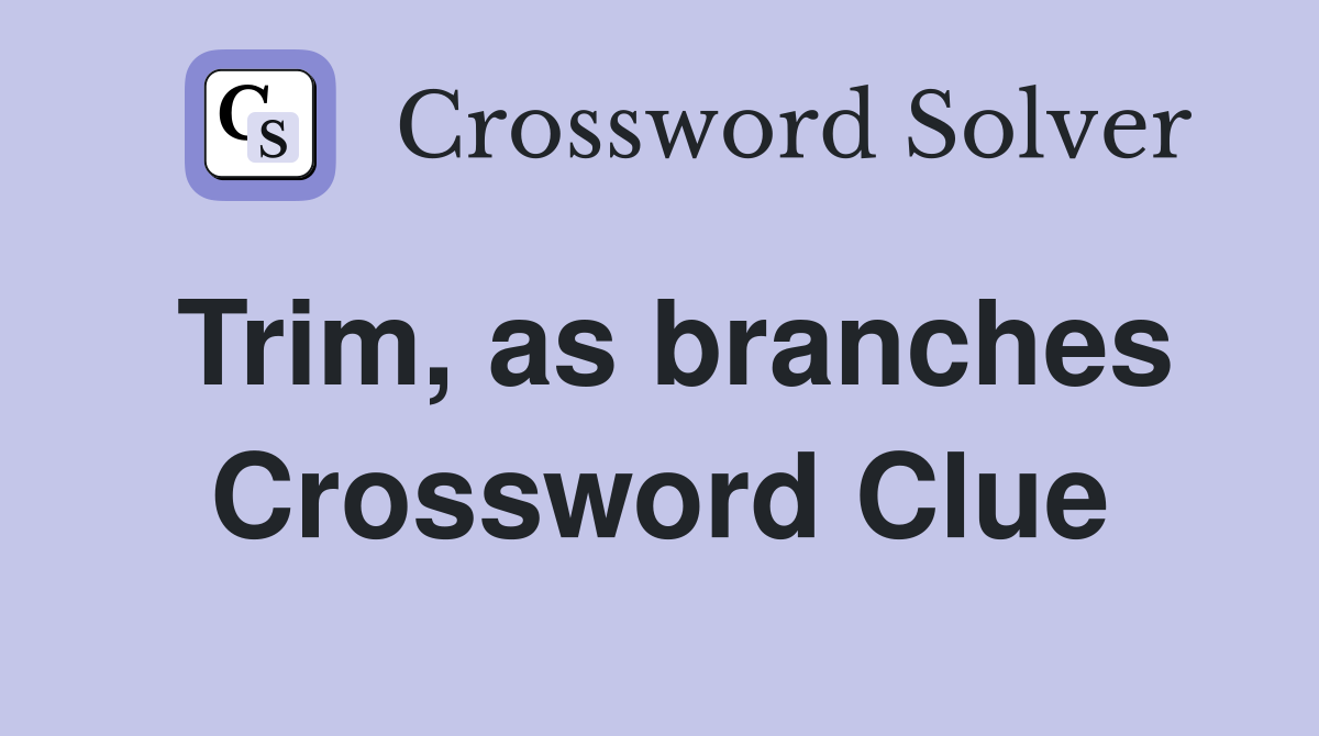 Trim, as branches Crossword Clue