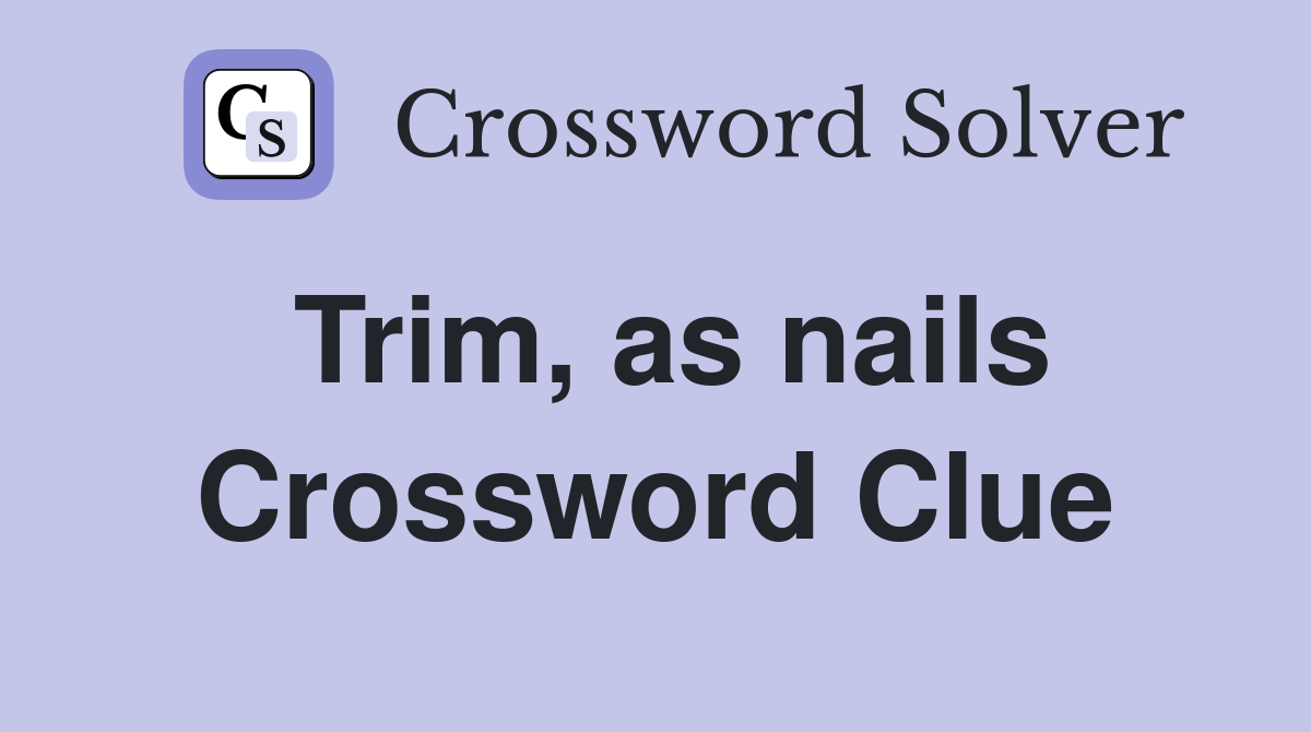 Trim, as nails Crossword Clue