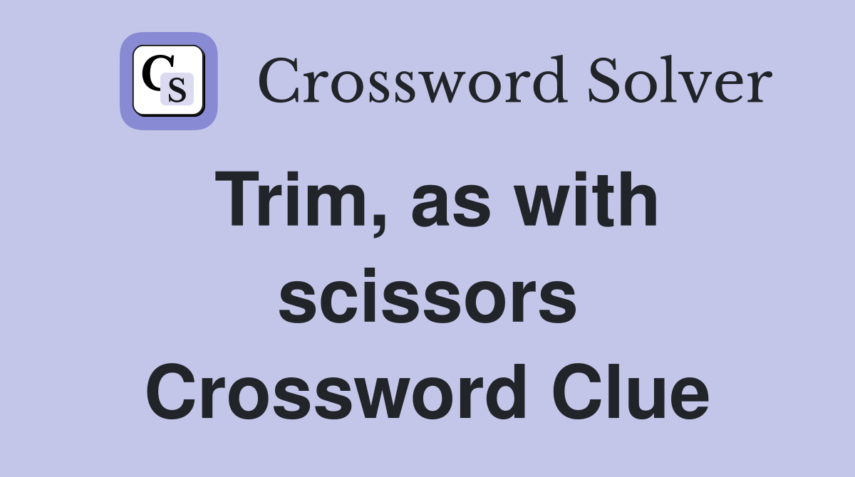 Trim, as with scissors Crossword Clue