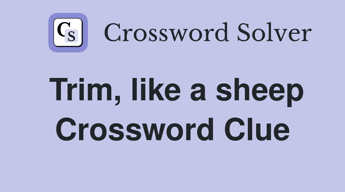 Trim, like a sheep Crossword Clue