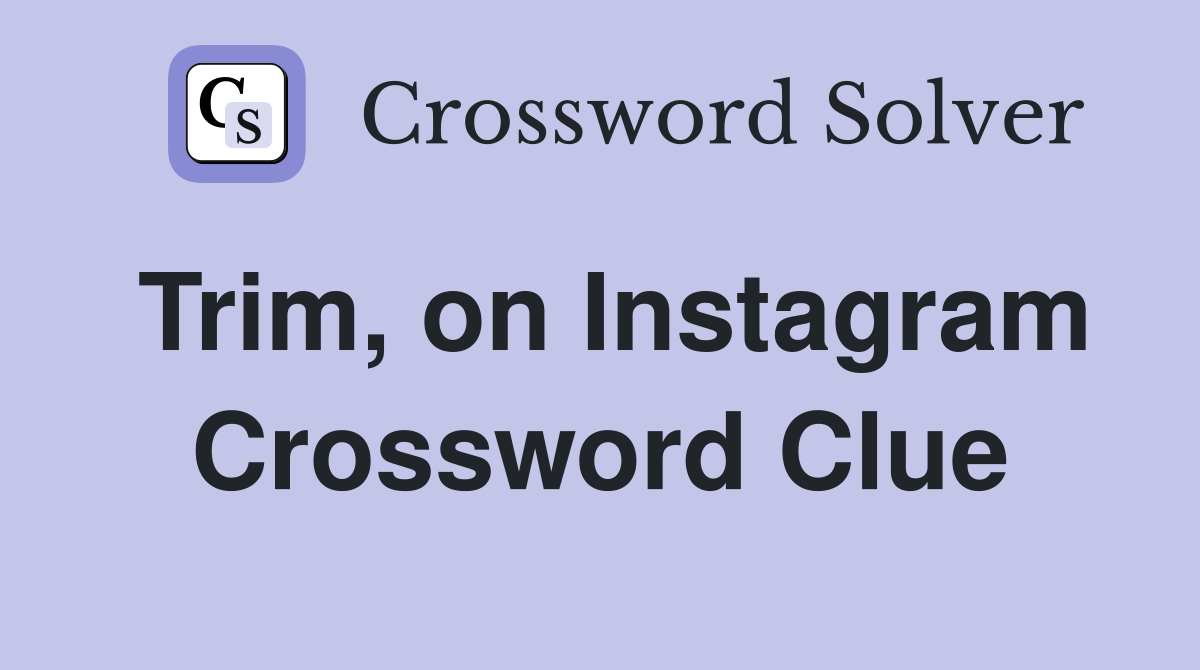 Trim, on Instagram Crossword Clue