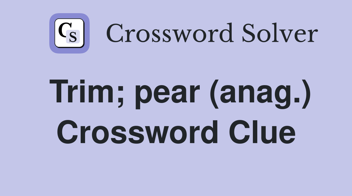 Trim; pear (anag.) Crossword Clue