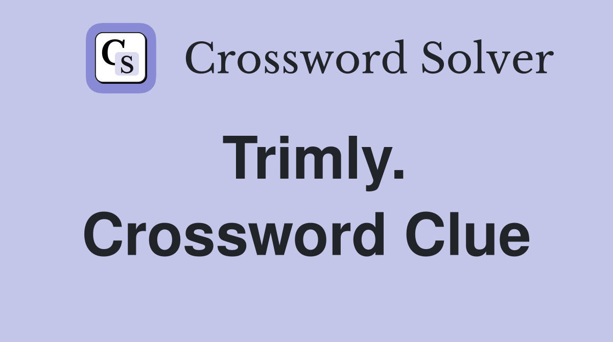 Trimly. Crossword Clue