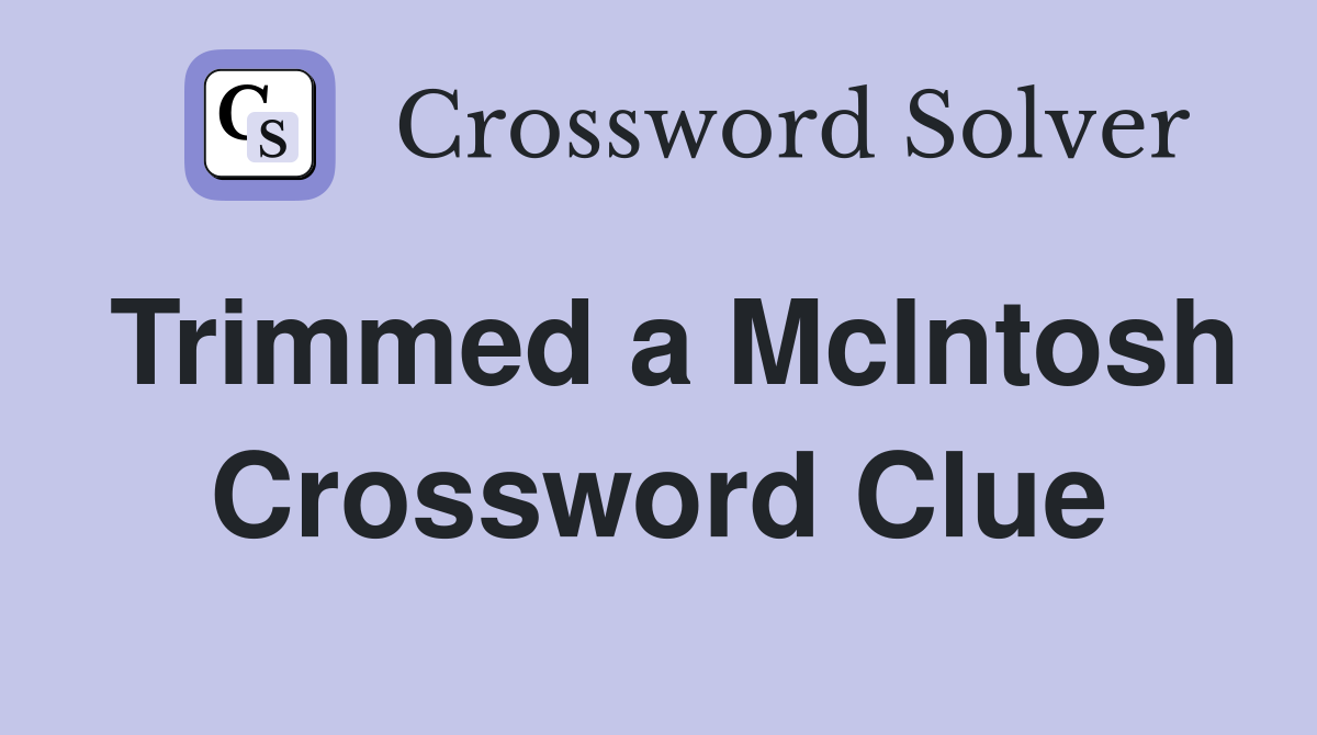 Trimmed a McIntosh Crossword Clue