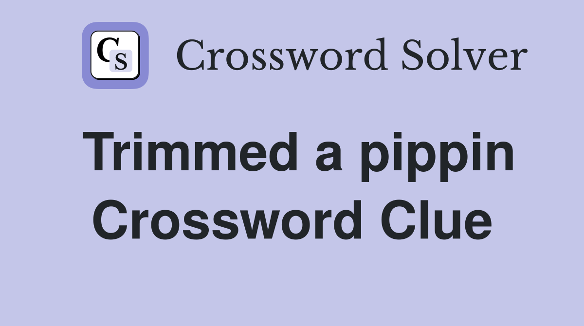 Trimmed a pippin Crossword Clue