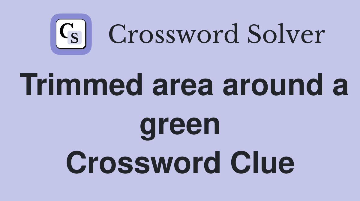 Trimmed area around a green Crossword Clue