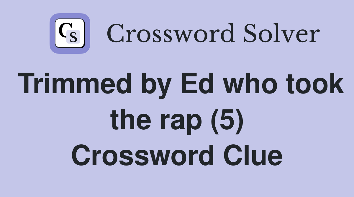 Trimmed by Ed who took the rap (5) Crossword Clue
