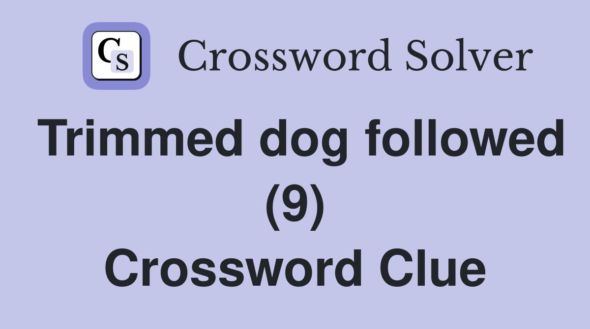 Trimmed dog followed (9) Crossword Clue
